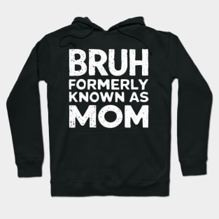 Bruh Womens Formerly Known As Mom Funny Mom Quote Mother's Day Tee Hoodie